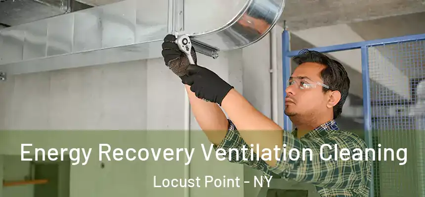 Energy Recovery Ventilation Cleaning Locust Point - NY