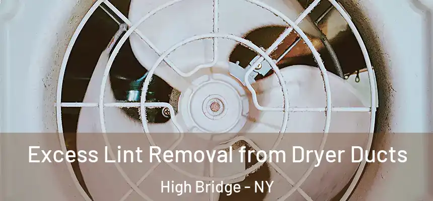 Excess Lint Removal from Dryer Ducts High Bridge - NY