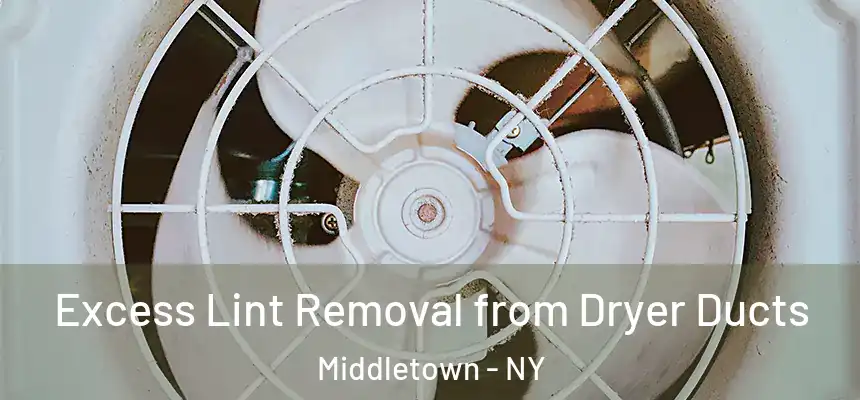 Excess Lint Removal from Dryer Ducts Middletown - NY
