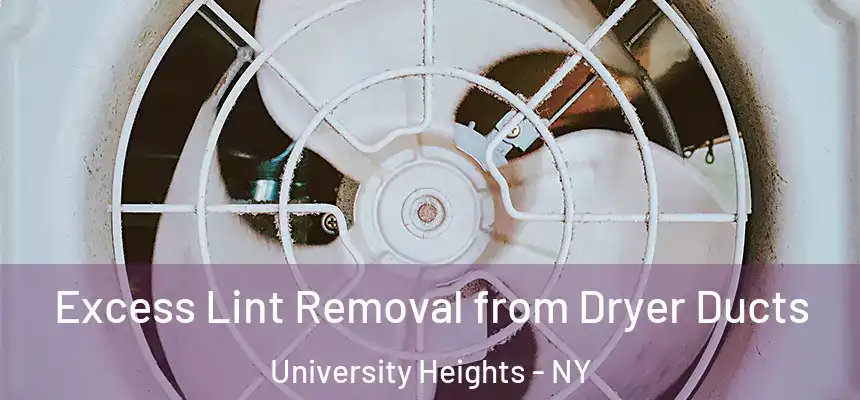 Excess Lint Removal from Dryer Ducts University Heights - NY