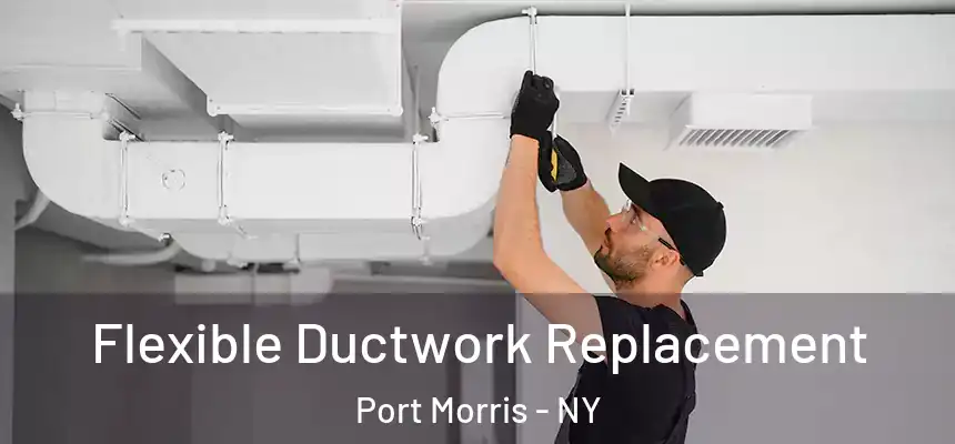 Flexible Ductwork Replacement Port Morris - NY