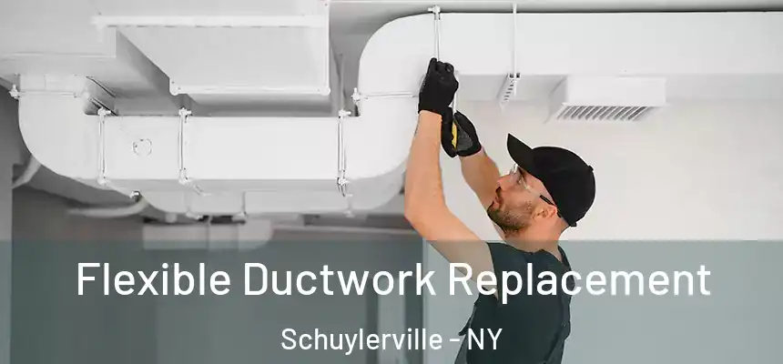 Flexible Ductwork Replacement Schuylerville - NY