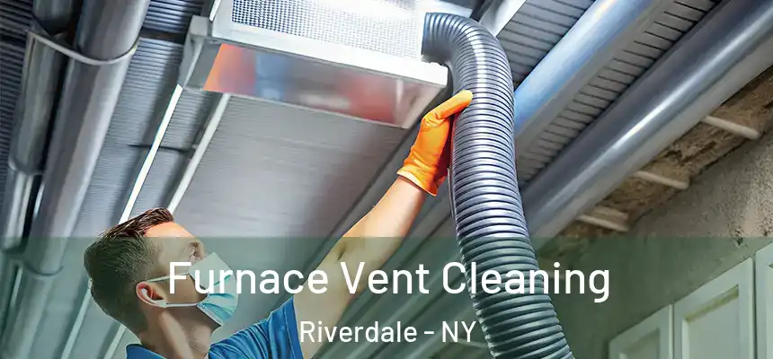 Furnace Vent Cleaning Riverdale - NY