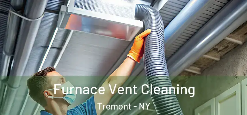  Furnace Vent Cleaning Tremont - NY