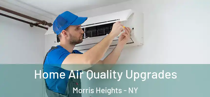 Home Air Quality Upgrades Morris Heights - NY