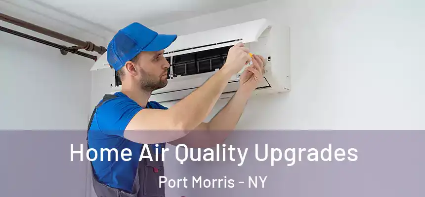 Home Air Quality Upgrades Port Morris - NY