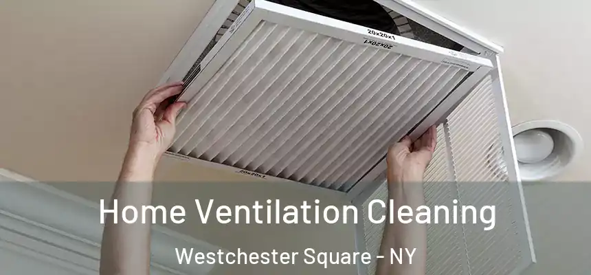 Home Ventilation Cleaning Westchester Square - NY