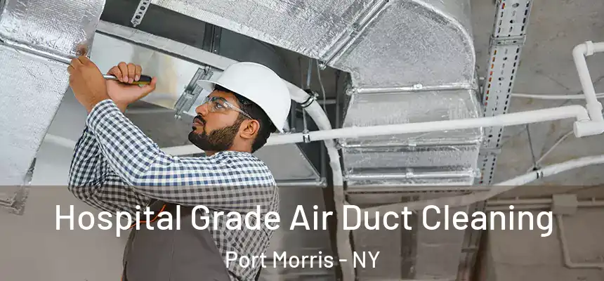  Hospital Grade Air Duct Cleaning Port Morris - NY