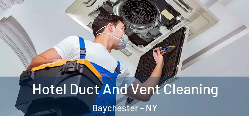 Hotel Duct And Vent Cleaning Baychester - NY