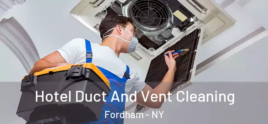 Hotel Duct And Vent Cleaning Fordham - NY