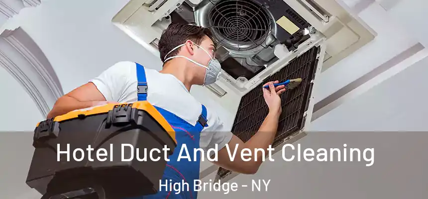 Hotel Duct And Vent Cleaning High Bridge - NY