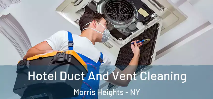 Hotel Duct And Vent Cleaning Morris Heights - NY