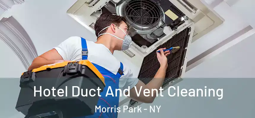 Hotel Duct And Vent Cleaning Morris Park - NY