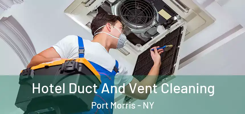  Hotel Duct And Vent Cleaning Port Morris - NY