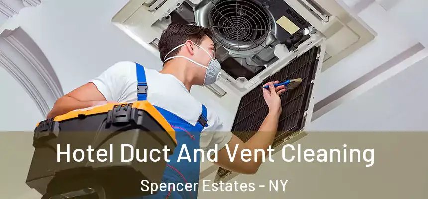 Hotel Duct And Vent Cleaning Spencer Estates - NY