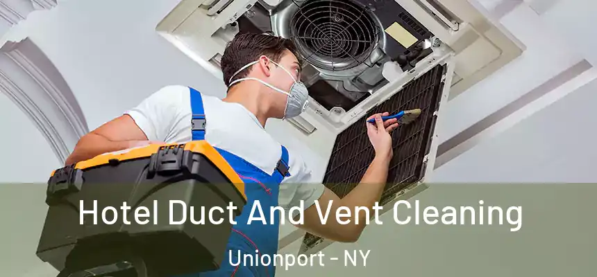  Hotel Duct And Vent Cleaning Unionport - NY