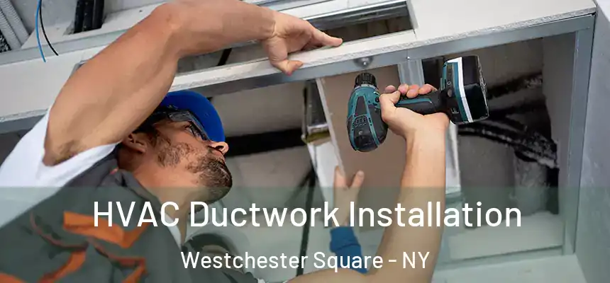  HVAC Ductwork Installation Westchester Square - NY