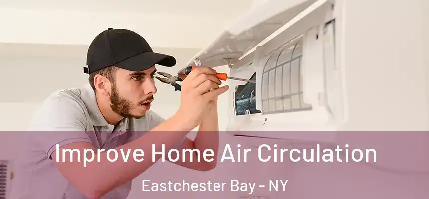 Improve Home Air Circulation Eastchester Bay - NY