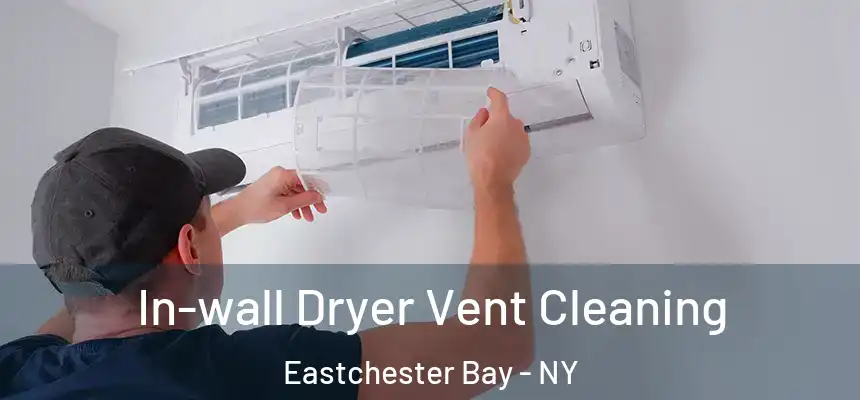  In-wall Dryer Vent Cleaning Eastchester Bay - NY