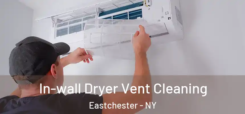 In-wall Dryer Vent Cleaning Eastchester - NY