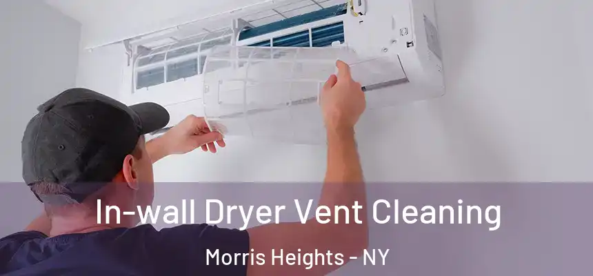 In-wall Dryer Vent Cleaning Morris Heights - NY