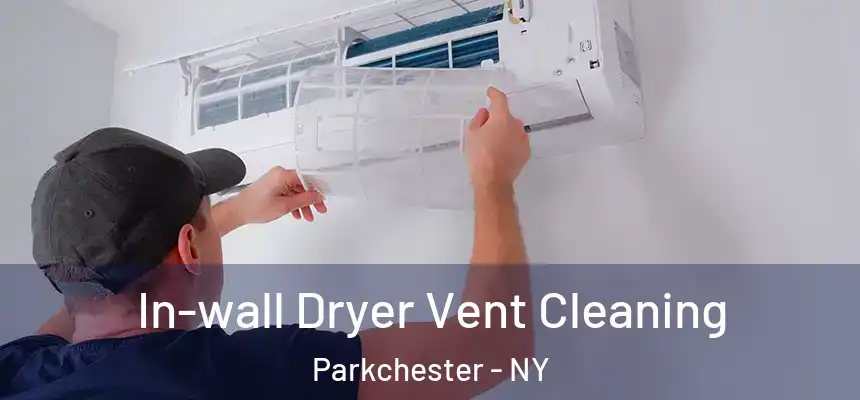 In-wall Dryer Vent Cleaning Parkchester - NY