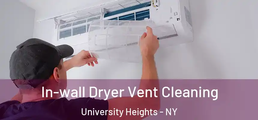 In-wall Dryer Vent Cleaning University Heights - NY