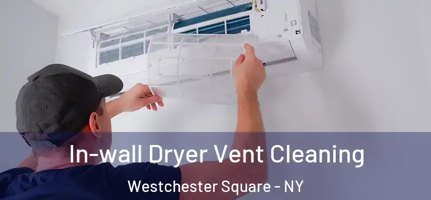 In-wall Dryer Vent Cleaning Westchester Square - NY