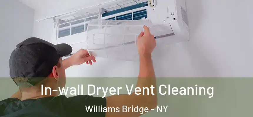 In-wall Dryer Vent Cleaning Williams Bridge - NY