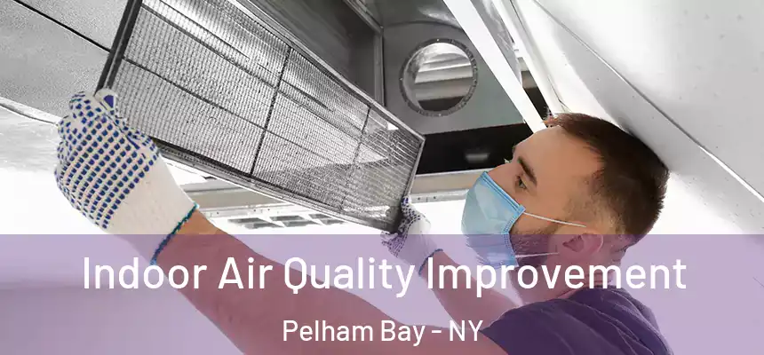 Indoor Air Quality Improvement Pelham Bay - NY