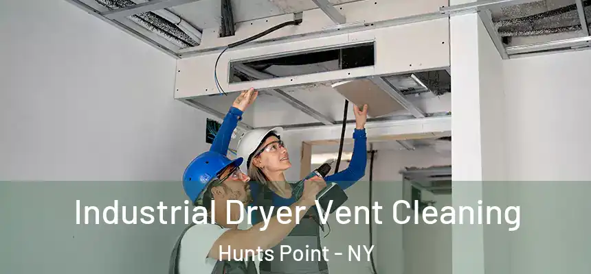 Industrial Dryer Vent Cleaning Hunts Point - NY