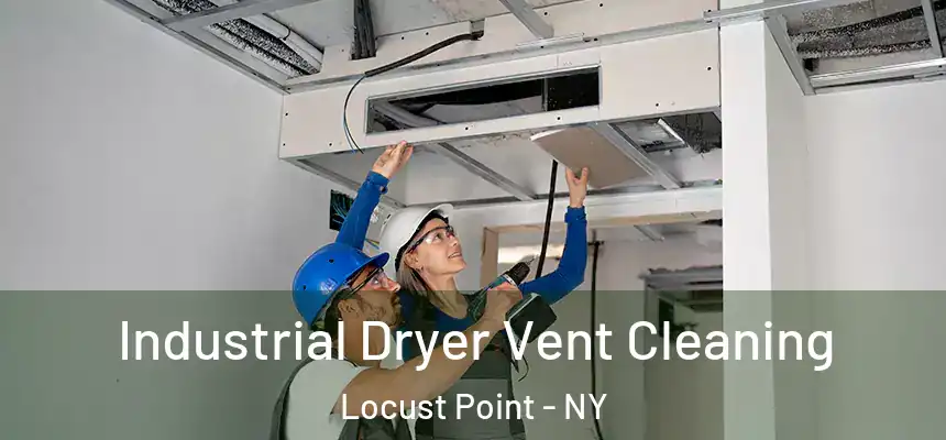 Industrial Dryer Vent Cleaning Locust Point - NY