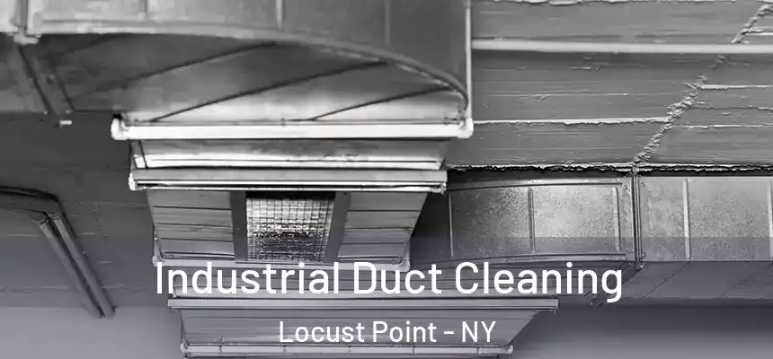 Industrial Duct Cleaning Locust Point - NY