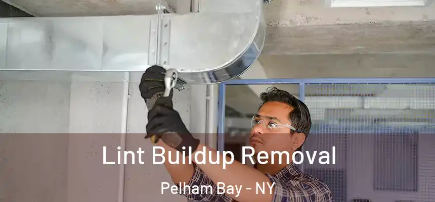 Lint Buildup Removal Pelham Bay - NY