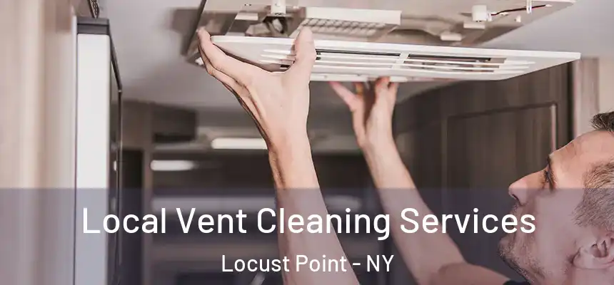 Local Vent Cleaning Services Locust Point - NY