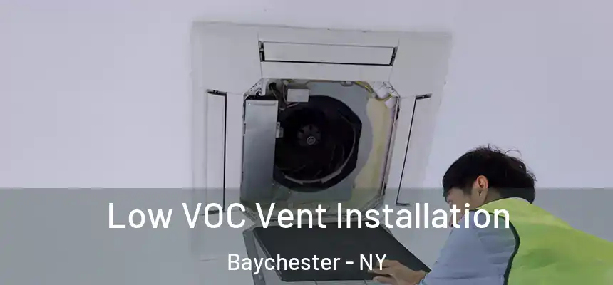  Low VOC Vent Installation Baychester - NY