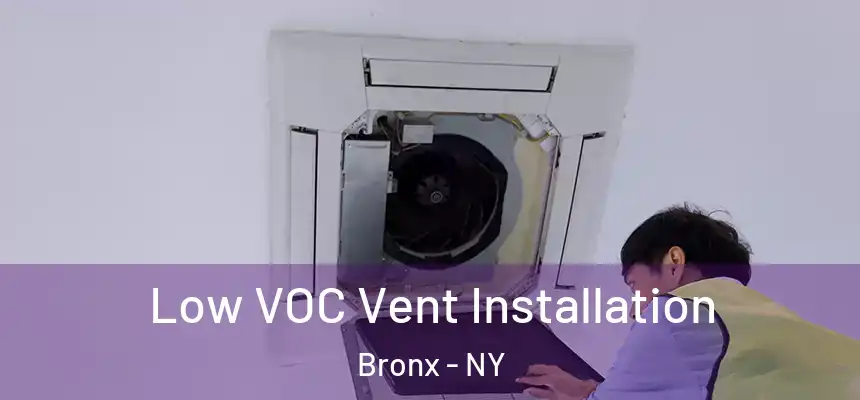 Low VOC Vent Installation Bronx - NY