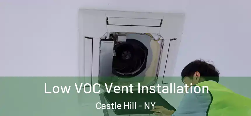 Low VOC Vent Installation Castle Hill - NY
