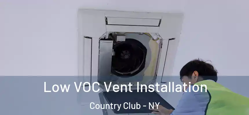  Low VOC Vent Installation Country Club - NY