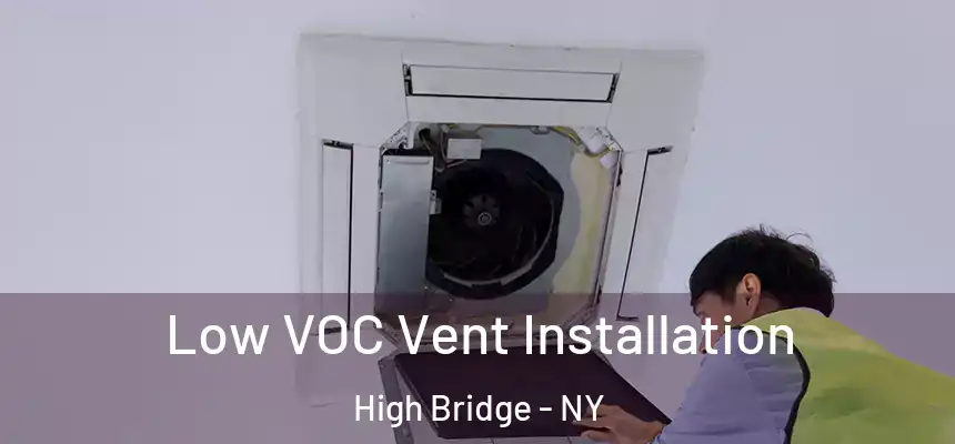 Low VOC Vent Installation High Bridge - NY