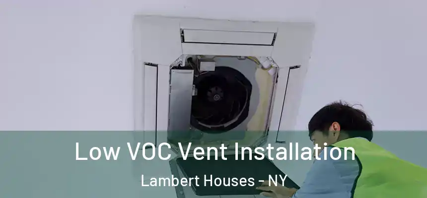 Low VOC Vent Installation Lambert Houses - NY