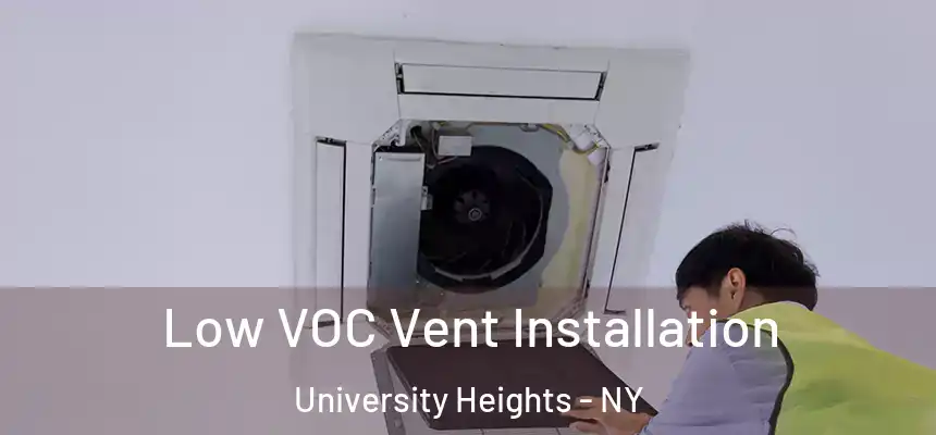 Low VOC Vent Installation University Heights - NY