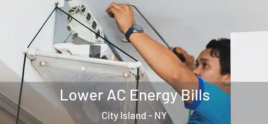Lower AC Energy Bills City Island - NY