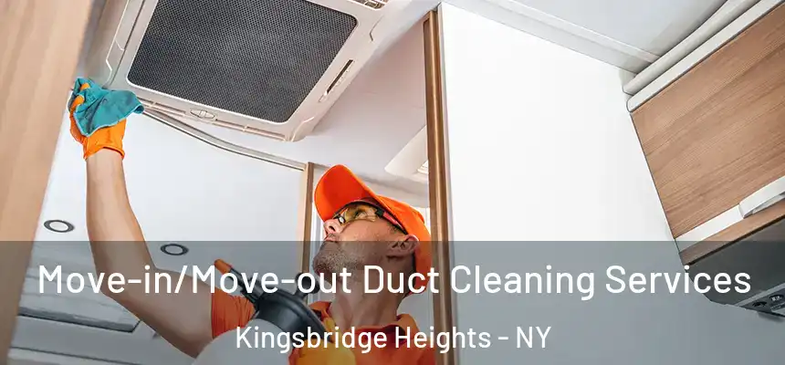 Move-in/Move-out Duct Cleaning Services Kingsbridge Heights - NY