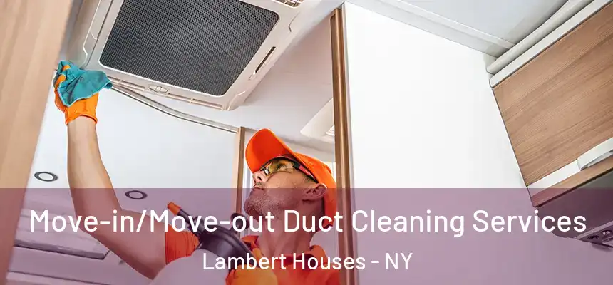 Move-in/Move-out Duct Cleaning Services Lambert Houses - NY