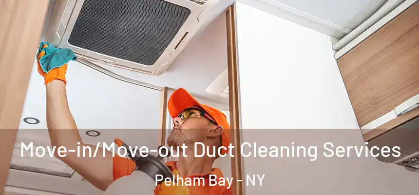Move-in/Move-out Duct Cleaning Services Pelham Bay - NY