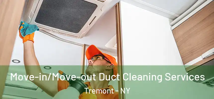 Move-in/Move-out Duct Cleaning Services Tremont - NY