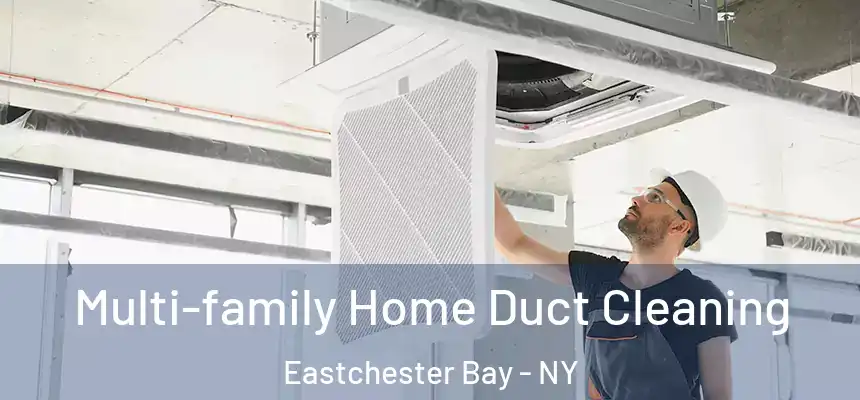 Multi-family Home Duct Cleaning Eastchester Bay - NY