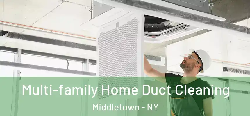 Multi-family Home Duct Cleaning Middletown - NY