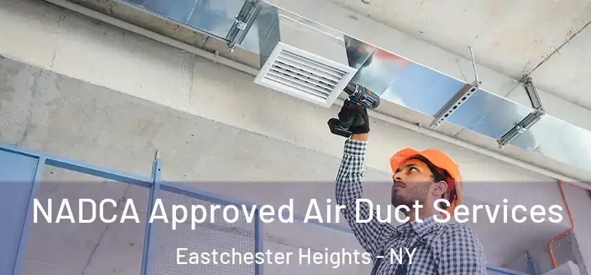 NADCA Approved Air Duct Services Eastchester Heights - NY